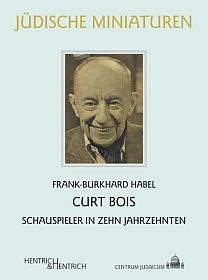 Abbildung Buchcover "Curt Bois – Schauspieler in zehn Jahrzehnten" mit freundlicher Genehmigung des Verlags "Hentrich & Hentrich"; Copyright hentrichhentrich.de; www.hentrichhentrich.de