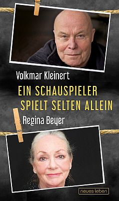 Regina Beyer und Volkmar Kleinert: Ein Schauspieler spielt selten allein;  Abbildung Buch-Cover mit freundlicher Genehmigung der "Eulenspiegel Verlagsgruppe Buchverlage GmbH"