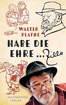Walter Plathe: Habe die Ehre … Zille: Abbildung Buch-Cover mit freundlicher Genehmigung der "Eulenspiegel Verlagsgruppe Buchverlage GmbH"
